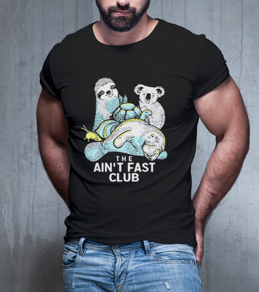 The Ain't Fast Club Sloth Koala Turtle Snail Manatee T-Shirt