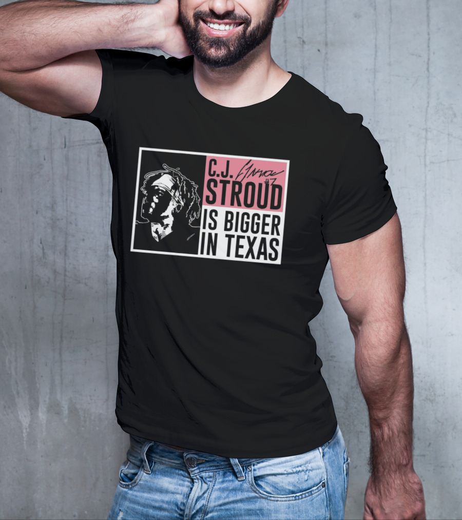 C.J. Stroud Is Bigger In Texas Signature #7 T-Shirt
