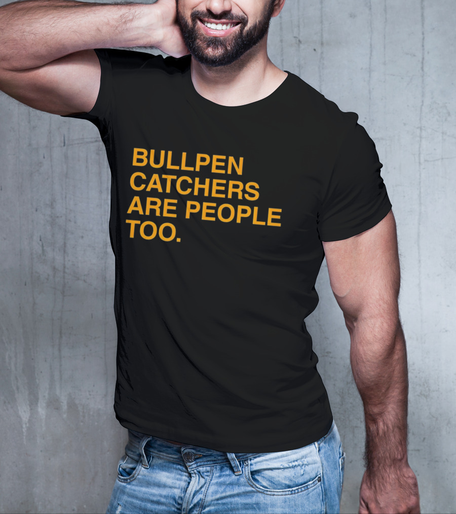 Bullpen Catchers Are People Too MLB Baseball Awareness T-Shirt