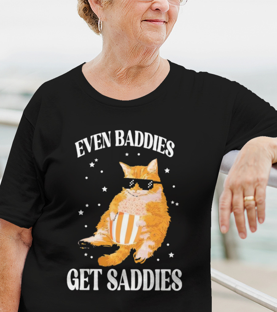 Even Baddies Get Saddies Cat With Sunglasses And Popcorn T-Shirt