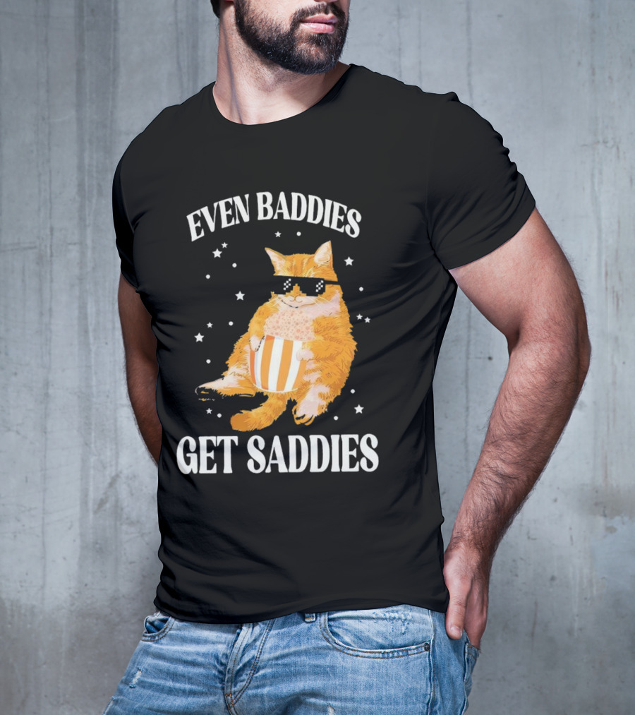 Even Baddies Get Saddies Cat With Sunglasses And Popcorn T-Shirt