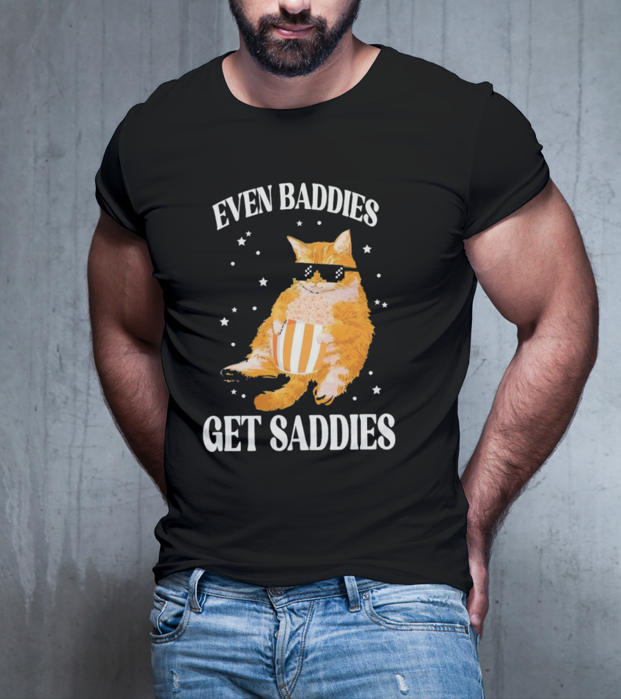 Even Baddies Get Saddies Cat With Sunglasses And Popcorn T-Shirt