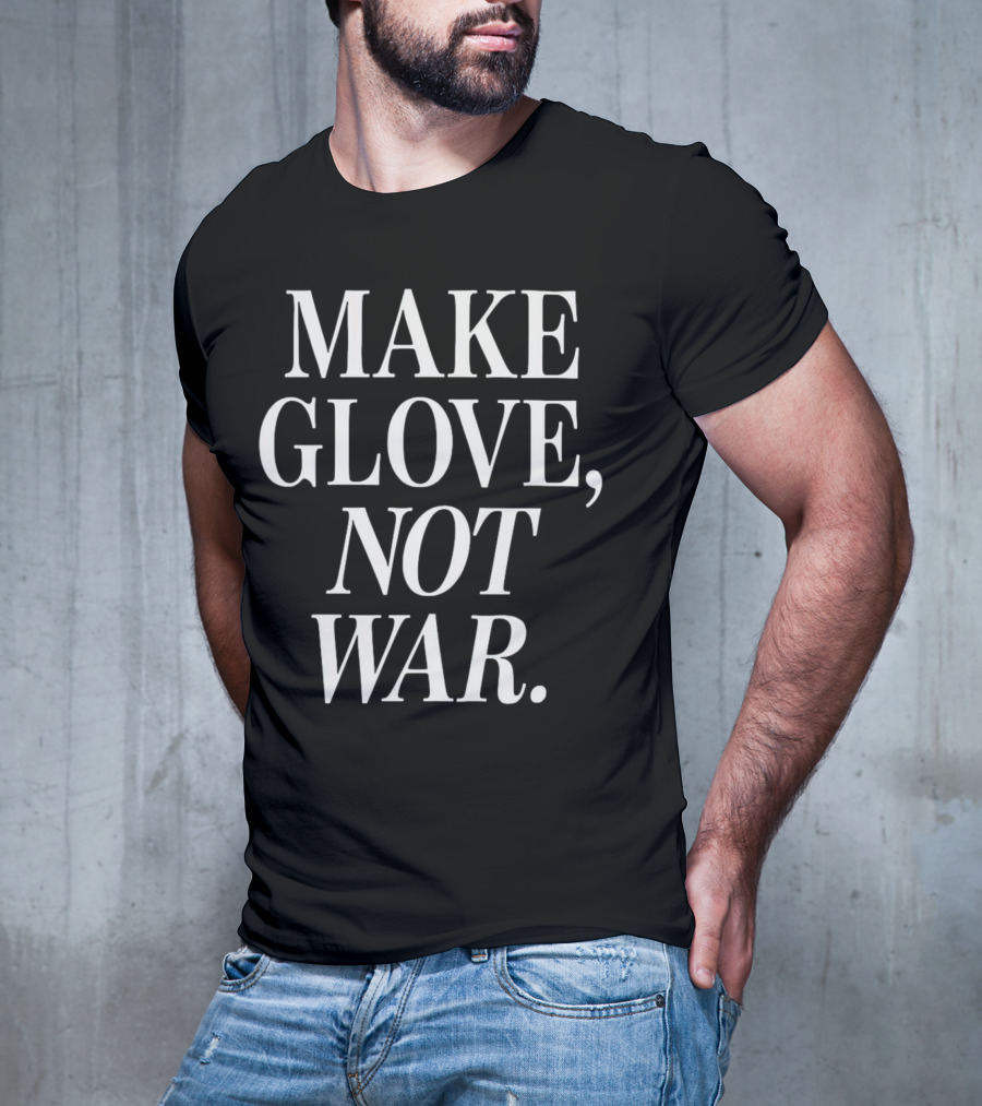 Make Glove Not War Peaceful Message T-Shirt
