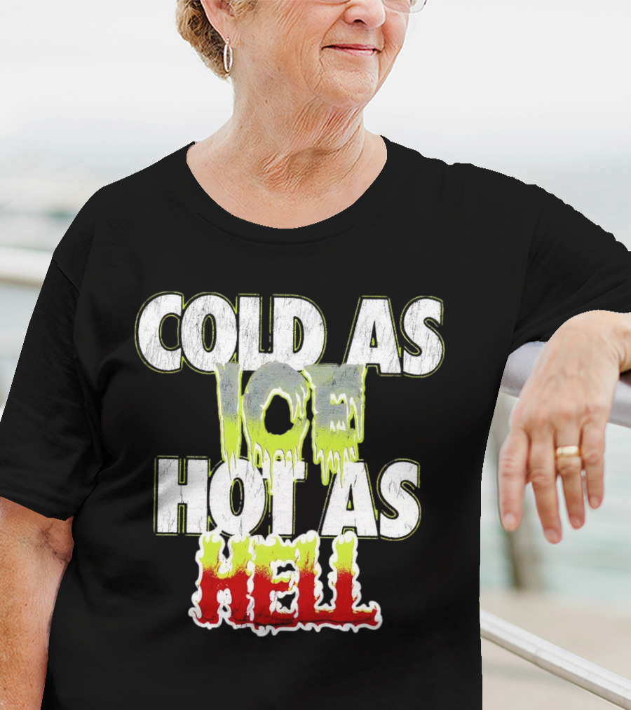 COLD AS ICE HOT AS HELL Melting Drip Style Letters T-Shirt