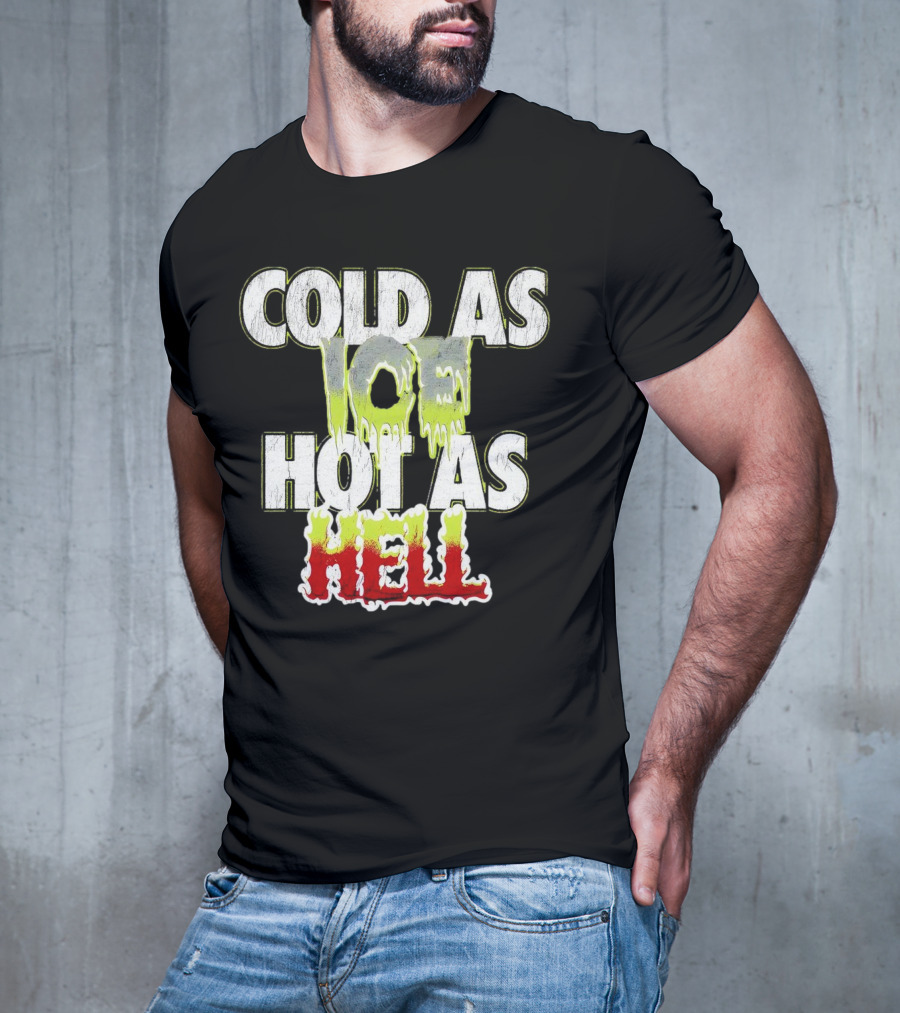 COLD AS ICE HOT AS HELL Melting Drip Style Letters T-Shirt