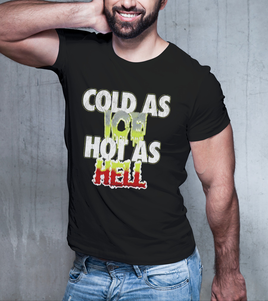 COLD AS ICE HOT AS HELL Melting Drip Style Letters T-Shirt