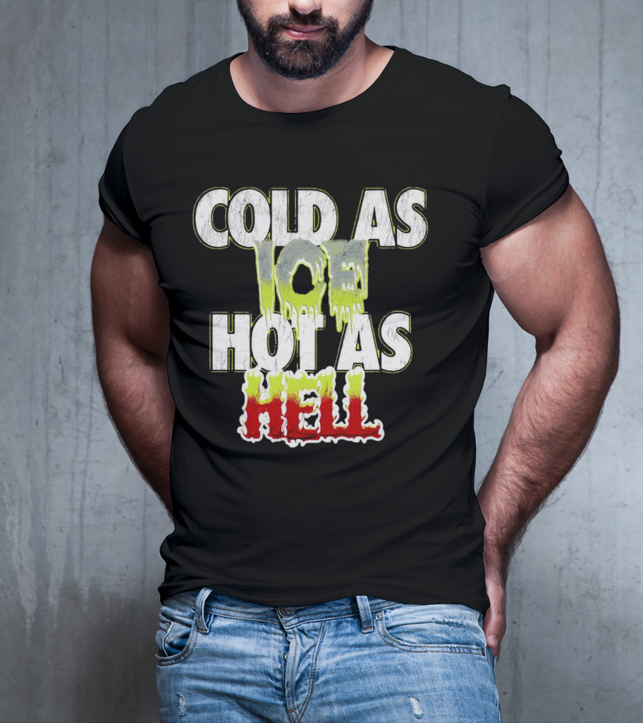 COLD AS ICE HOT AS HELL Melting Drip Style Letters T-Shirt