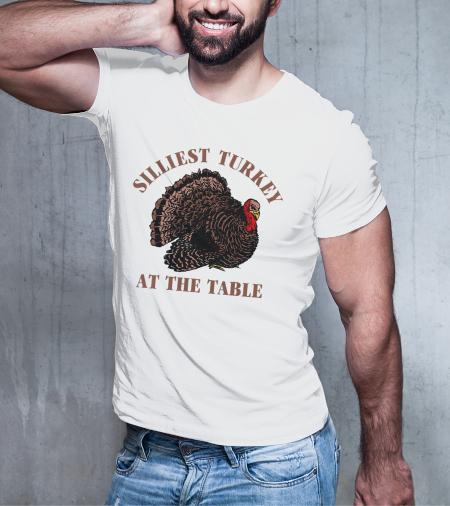 Silliest Turkey At The Table Thanksgiving Day T-Shirt