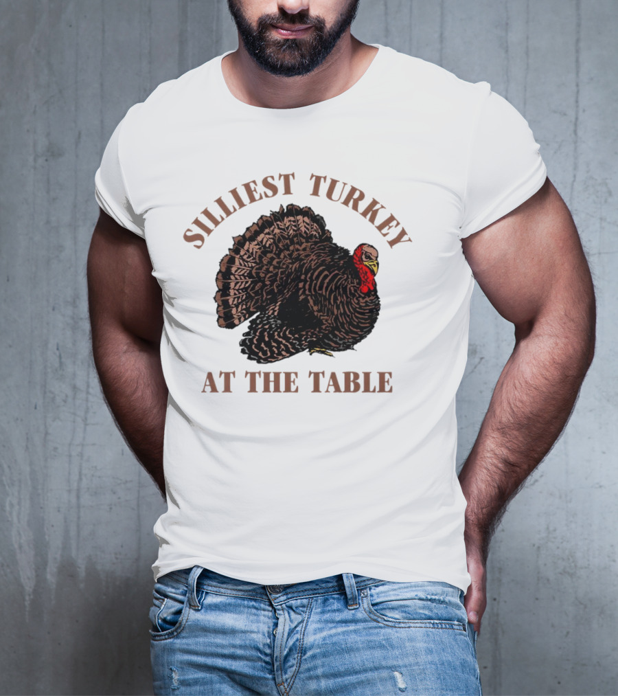Silliest Turkey At The Table Thanksgiving Day T-Shirt