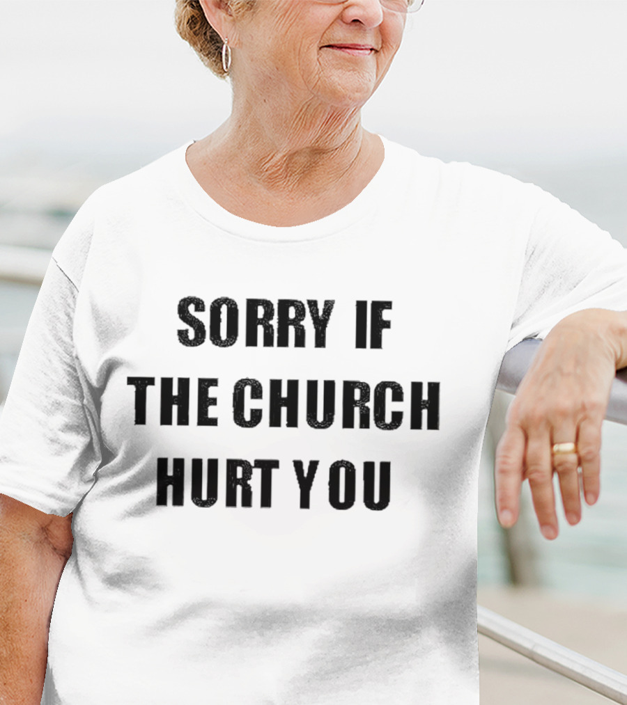 Sorry If The Church Hurt You Empowerment T-Shirt