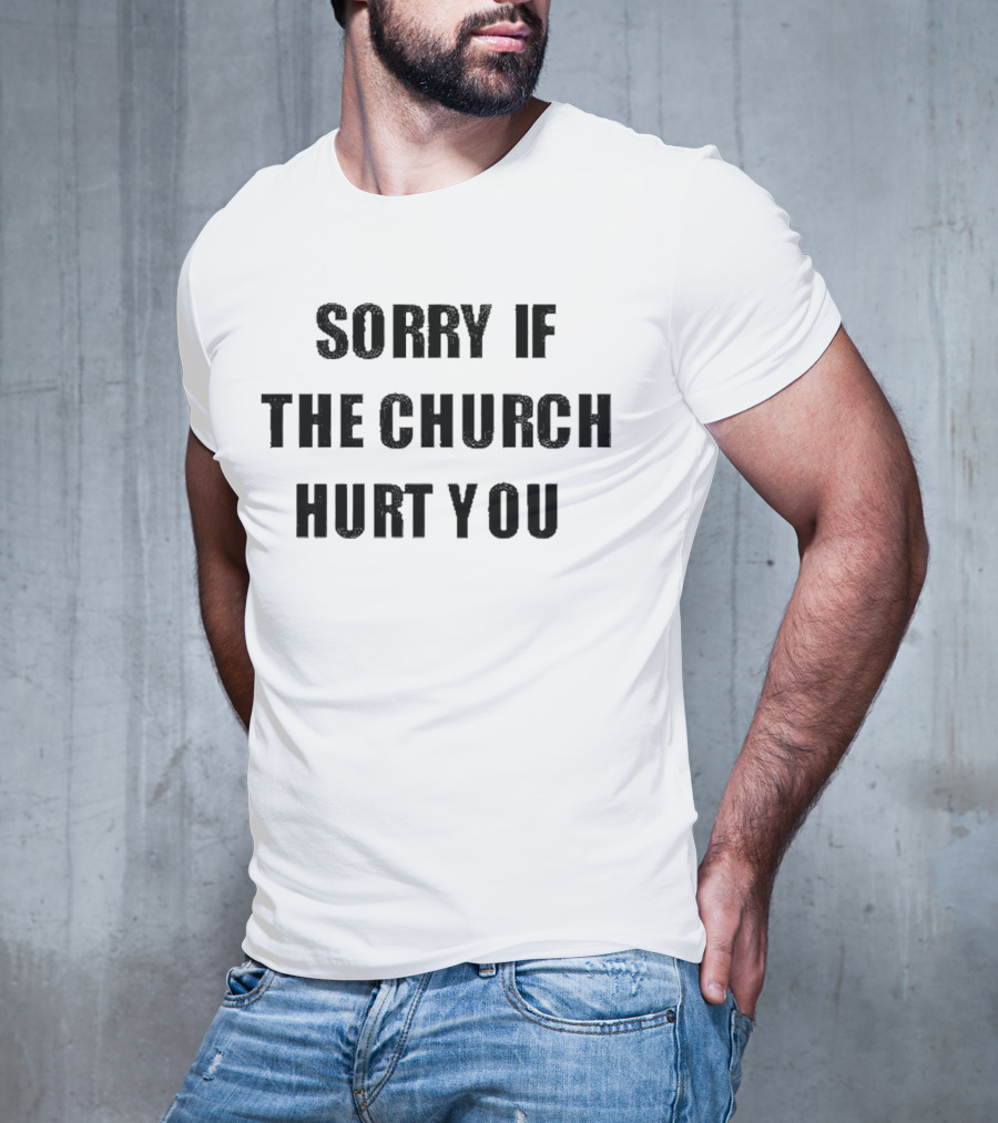 Sorry If The Church Hurt You Empowerment T-Shirt