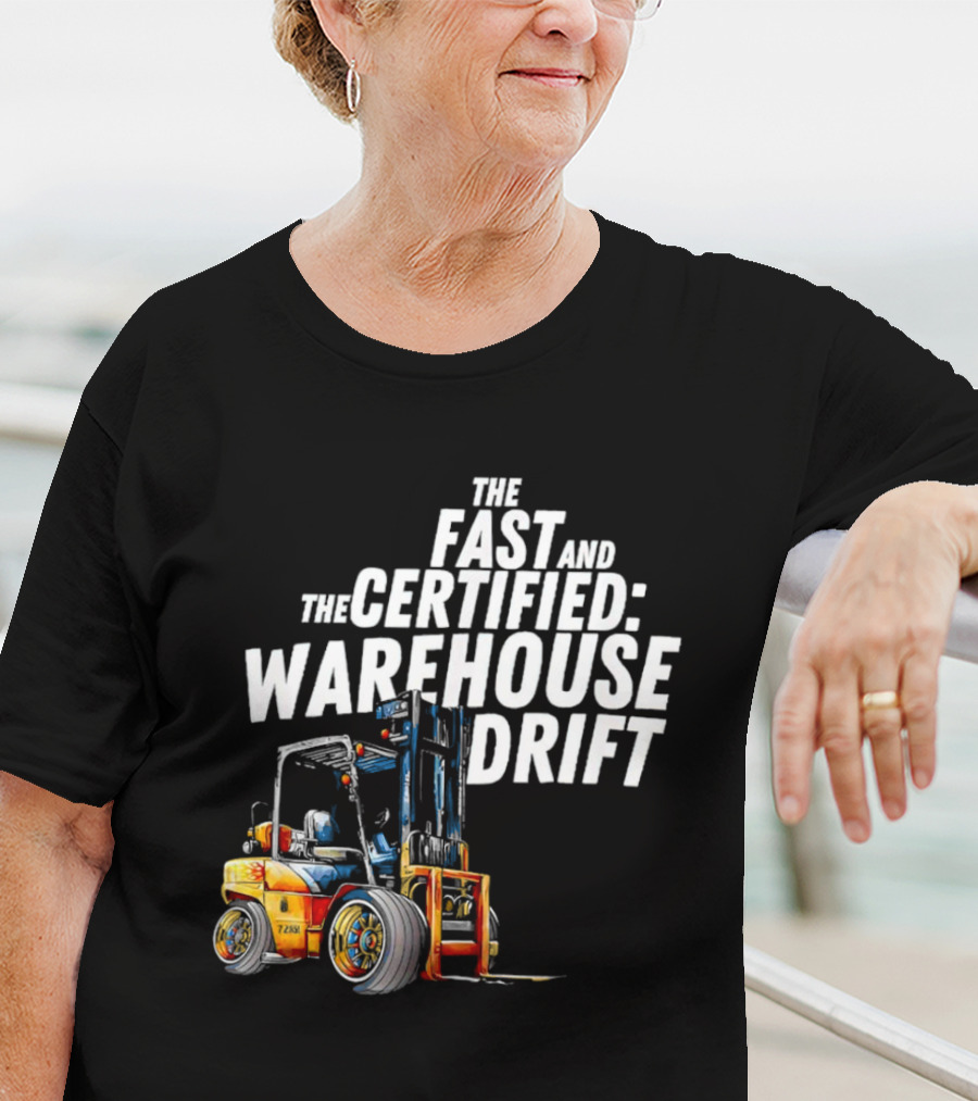The Fast And The Certified Warehouse Drift Forklift Racing Adventure T-Shirt