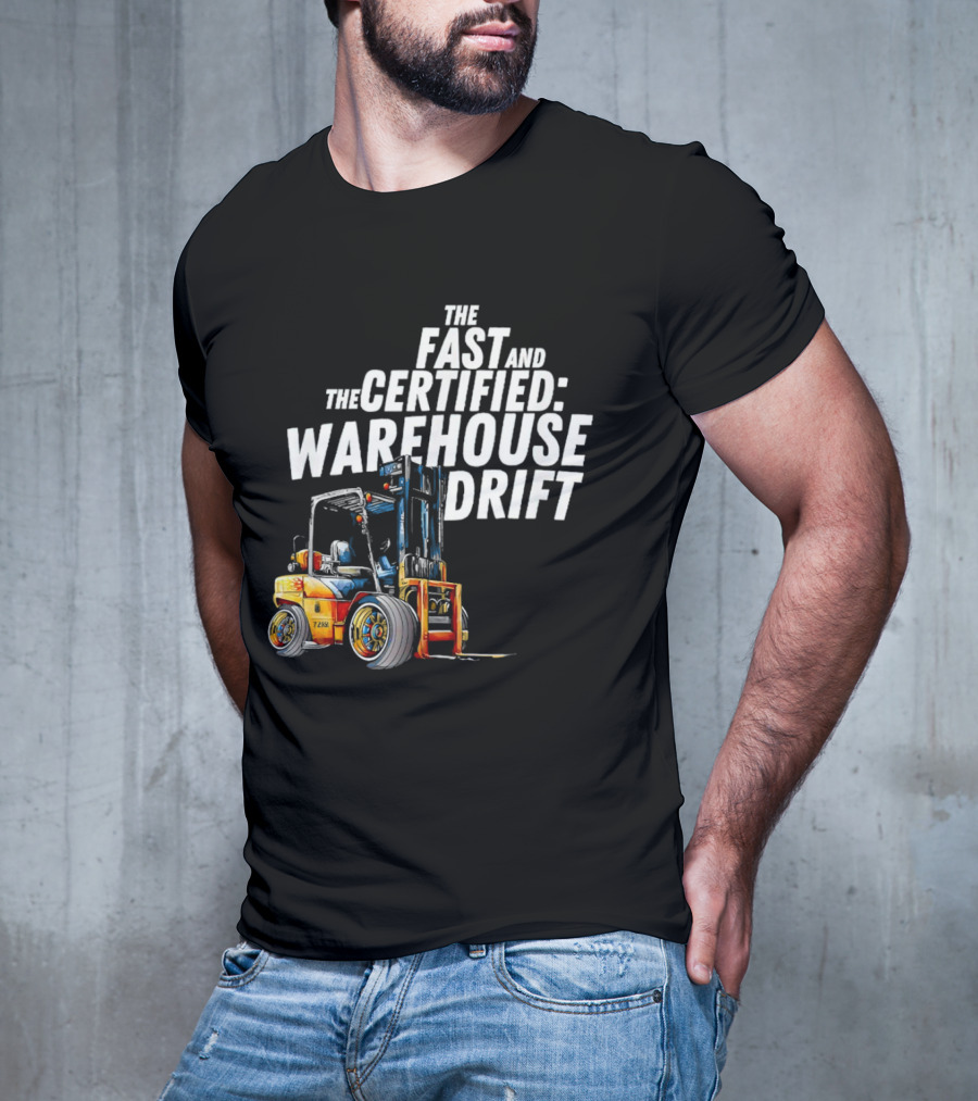The Fast And The Certified Warehouse Drift Forklift Racing Adventure T-Shirt