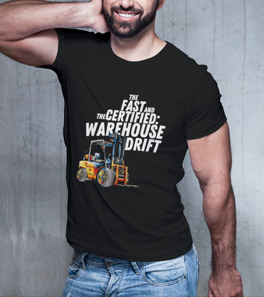 The Fast And The Certified Warehouse Drift Forklift Racing Adventure T-Shirt