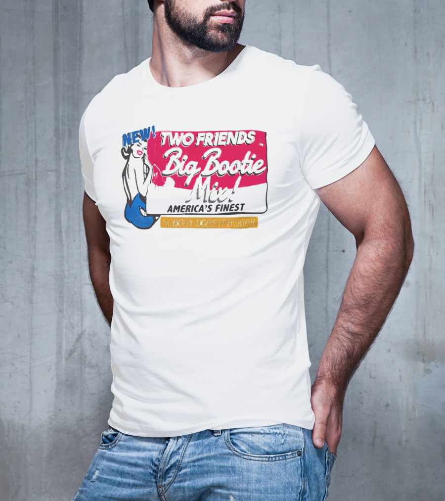 NEW Two Friends Big Bootie Mix America's Finest Nobody Does It Bigger T-Shirt