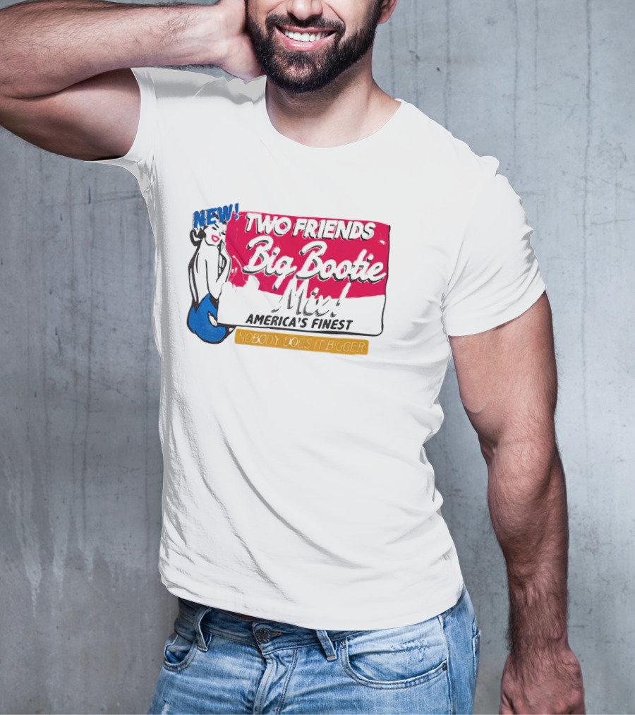 NEW Two Friends Big Bootie Mix America's Finest Nobody Does It Bigger T-Shirt