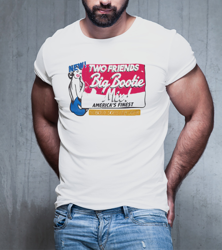 NEW Two Friends Big Bootie Mix America's Finest Nobody Does It Bigger T-Shirt