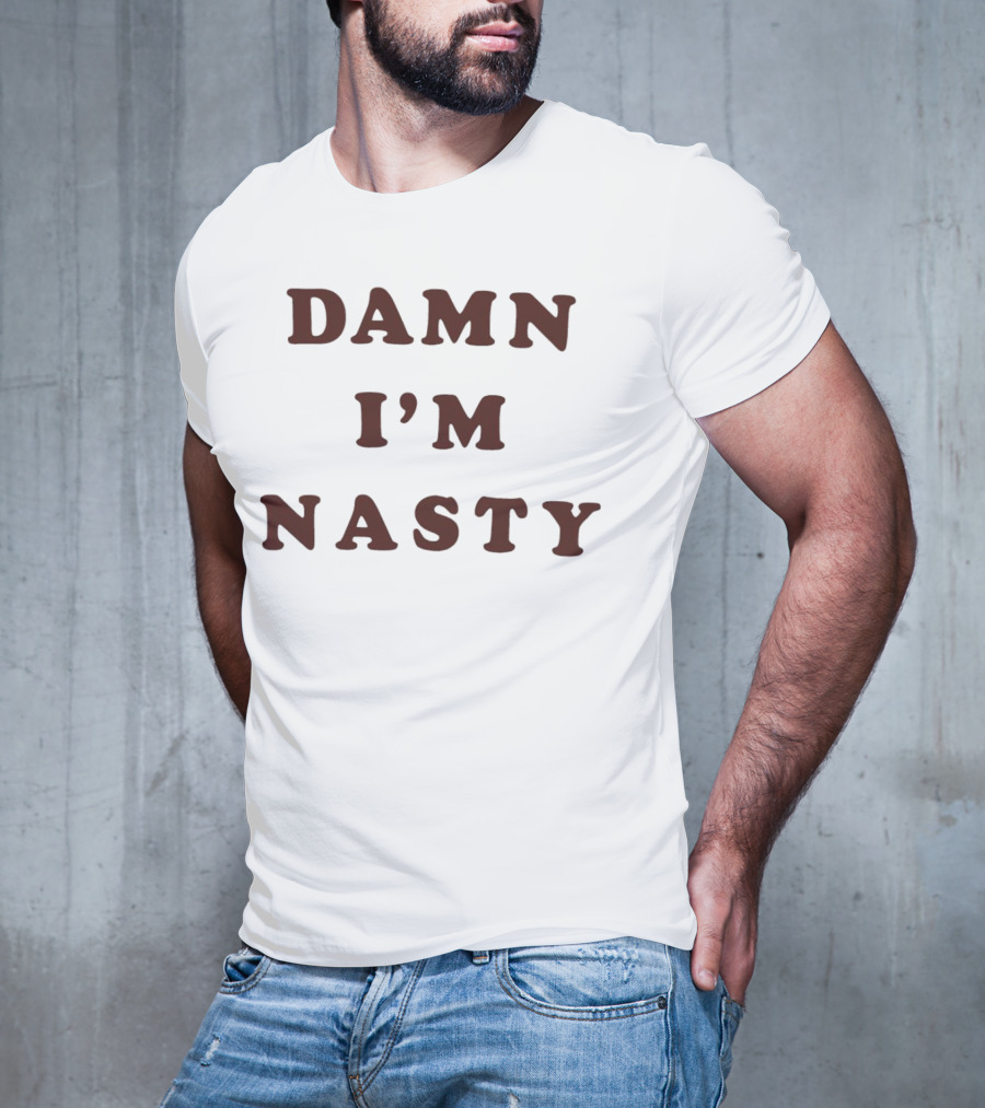 Damn I’m Nasty T-Shirt