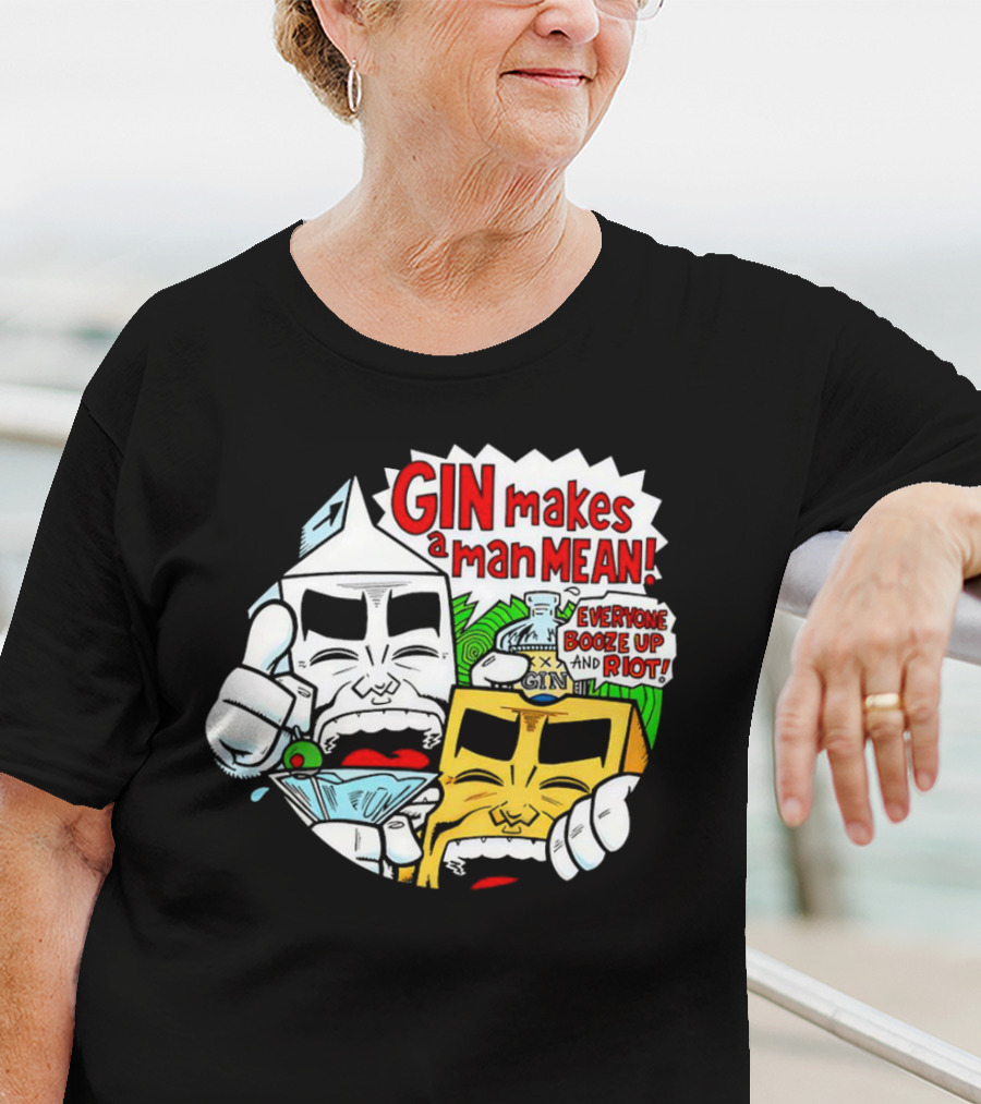 GIN Makes A Man Mean Everyone Booze Up And Riot T-Shirt
