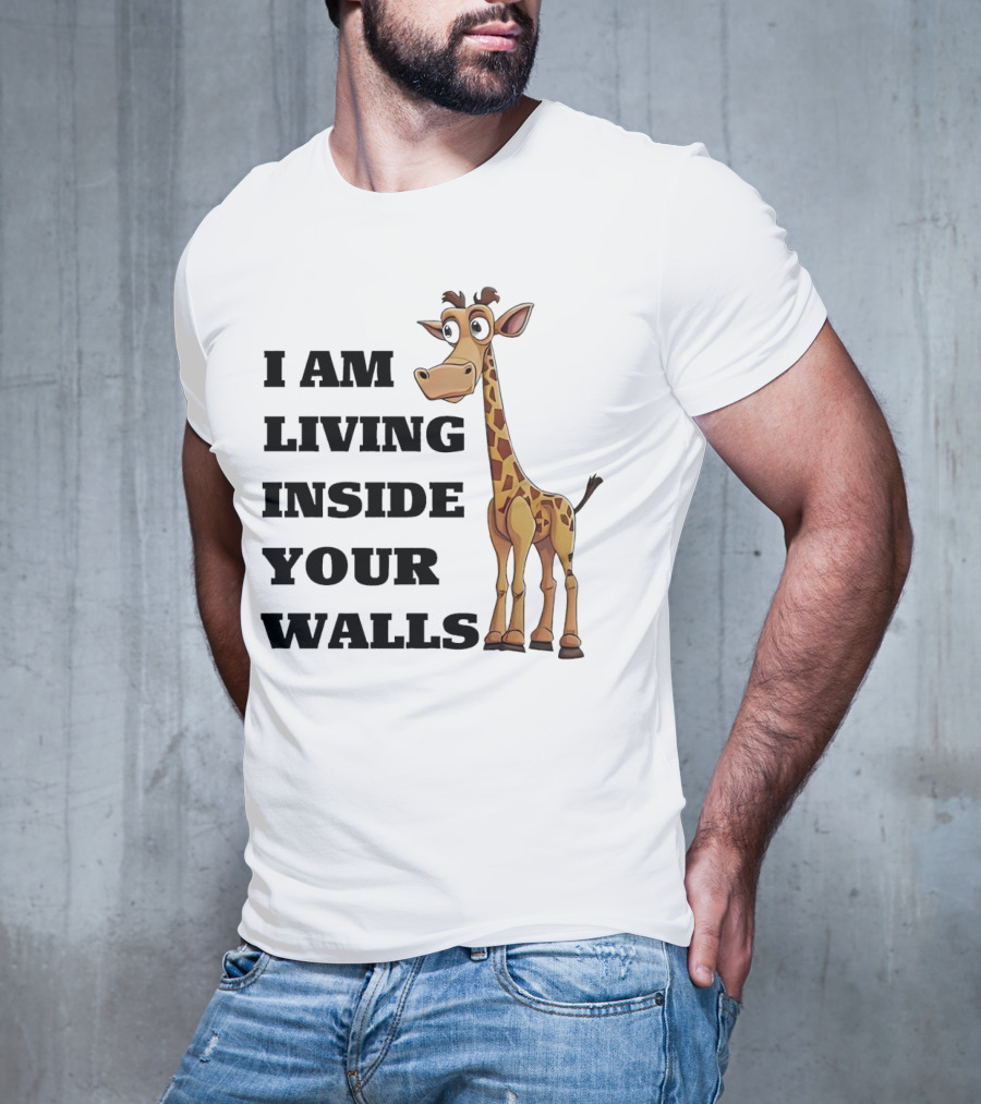 I Am Living Inside Your Walls Funny Cartoon Giraffe T-Shirt