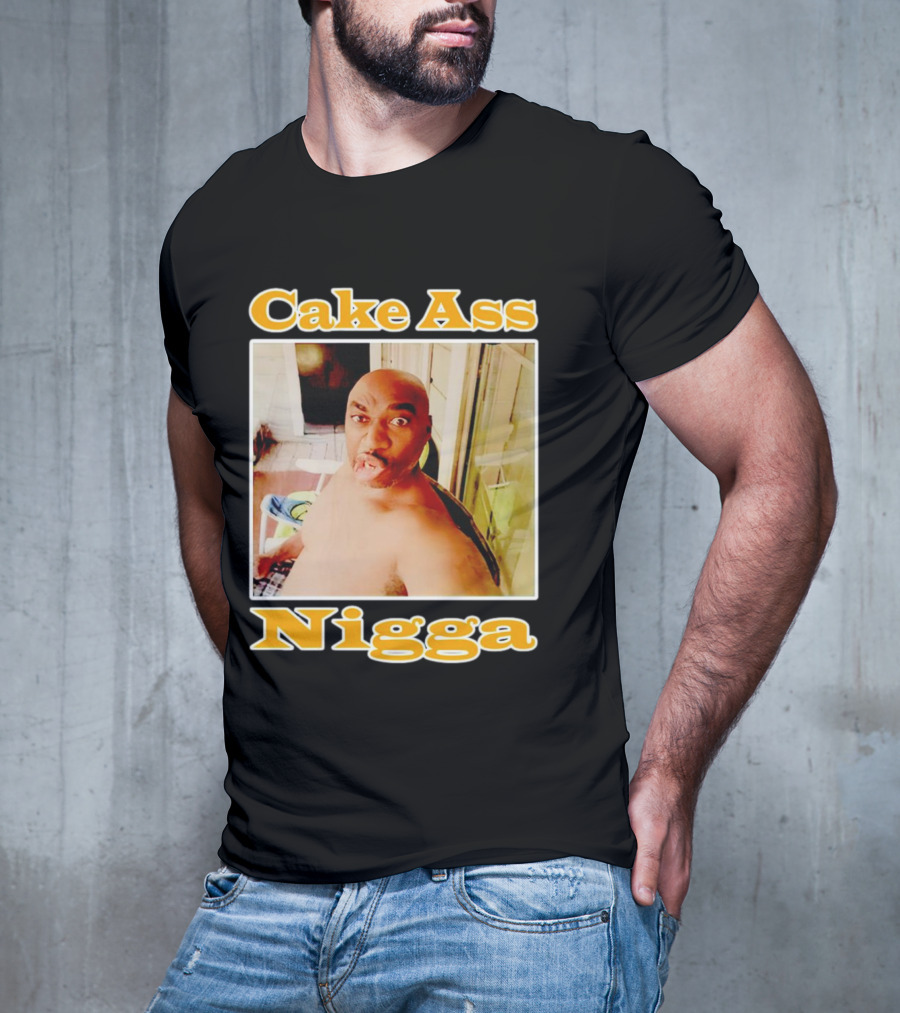 Cake Ass Nigga T-Shirt