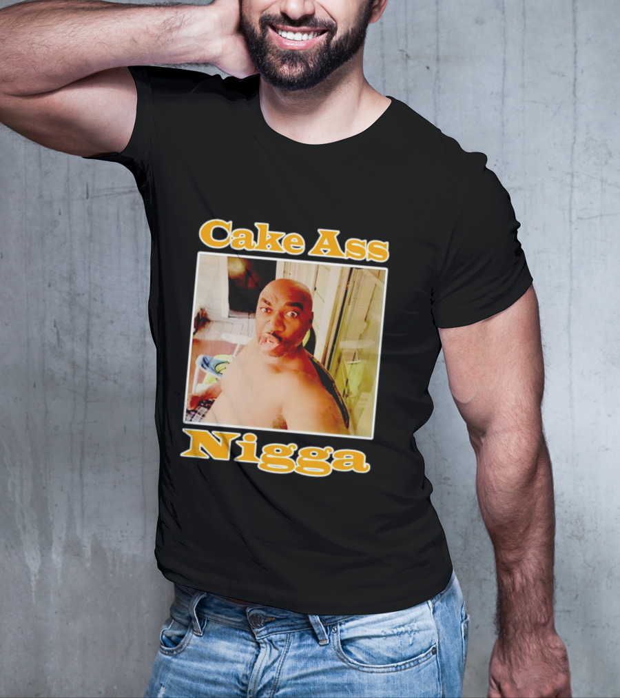 Cake Ass Nigga T-Shirt