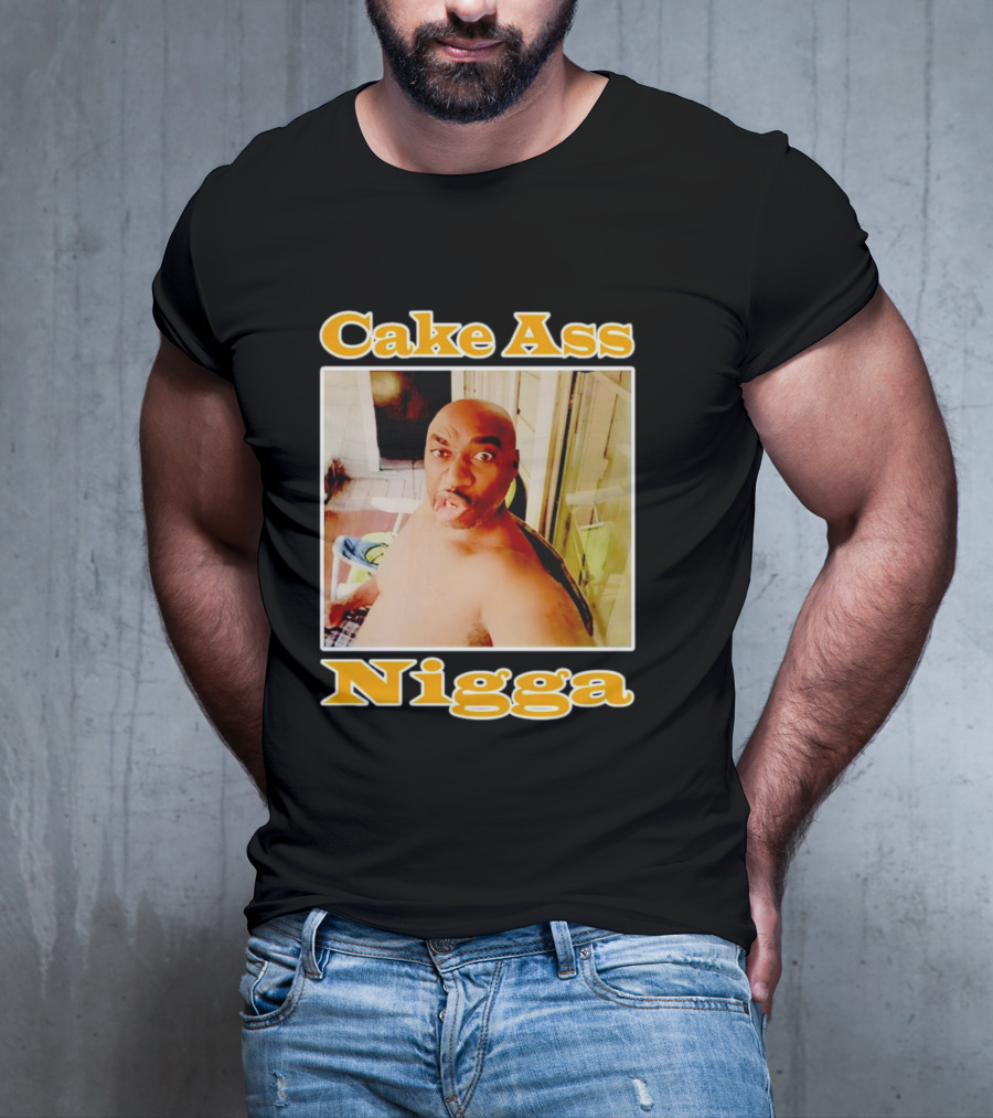 Cake Ass Nigga T-Shirt