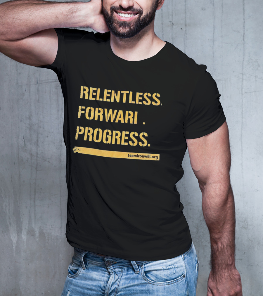 Relentless Forward Progress TeamIronWill.org T-Shirt