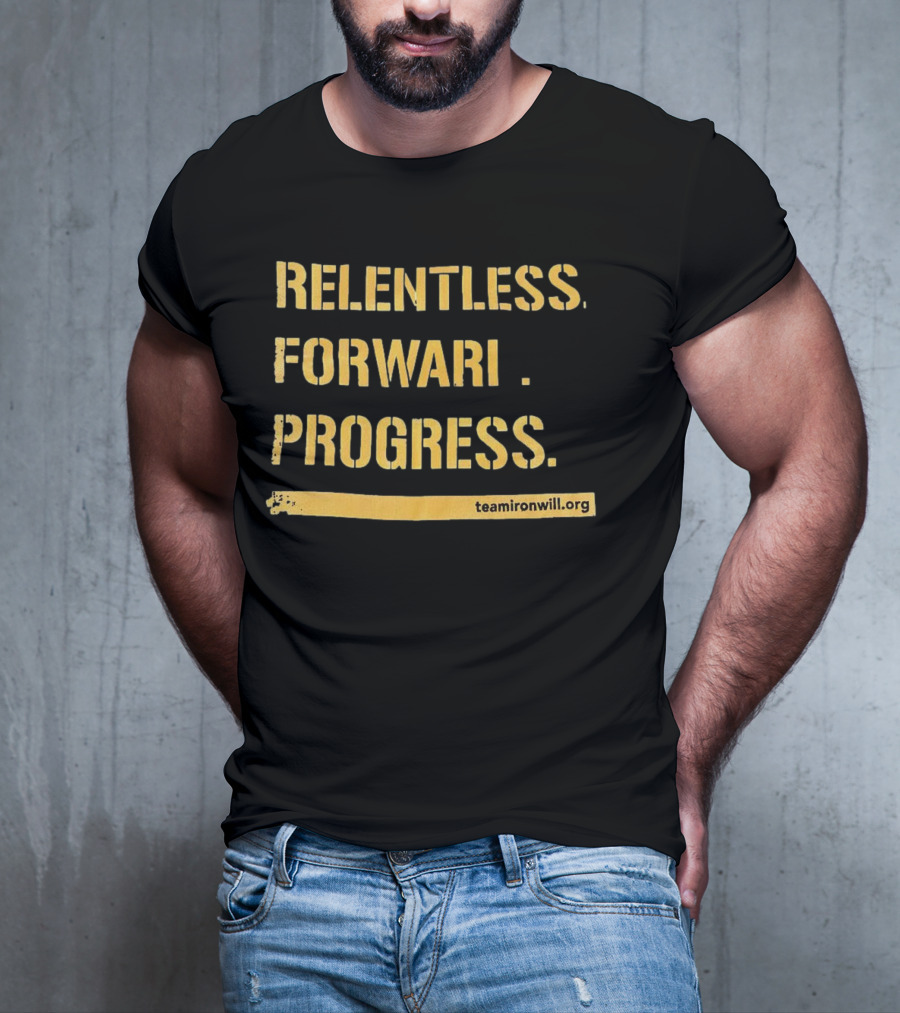 Relentless Forward Progress TeamIronWill.org T-Shirt