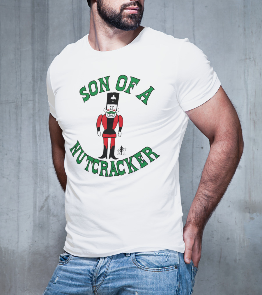 Son Of A Nutcracker Christmas Elf Nutcracker T-Shirt