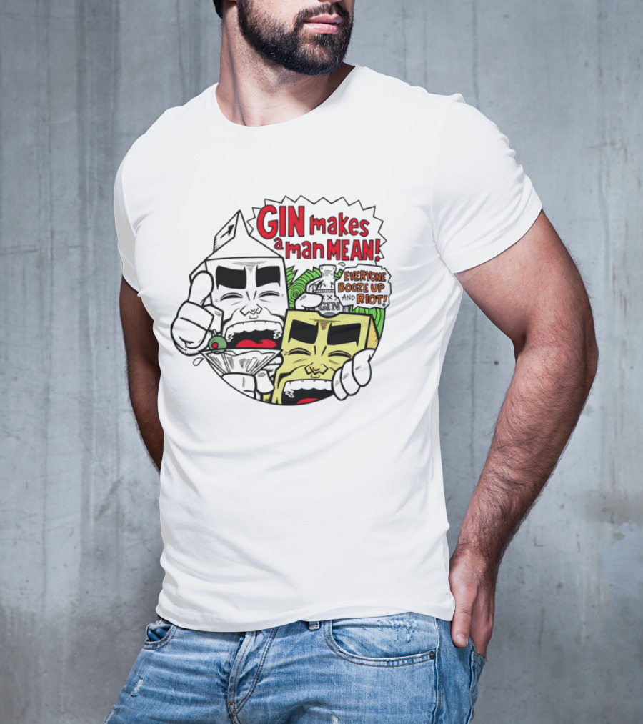 Gin Makes A Man Mean Everyone Booze Up And Riot Milk And Cheese T-Shirt