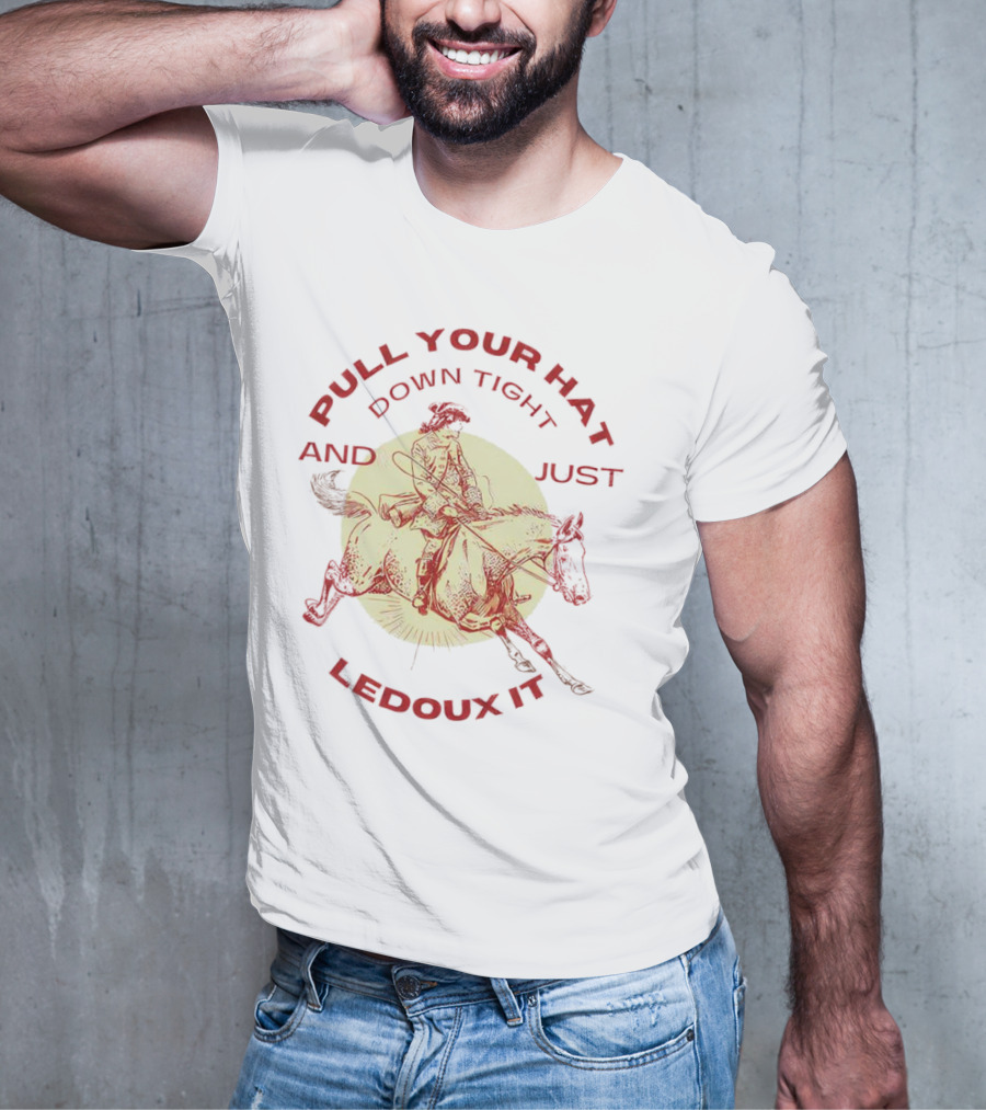 Pull Your Hat Down Tight And Just Ledoux It Cowboy Rodeo T-Shirt
