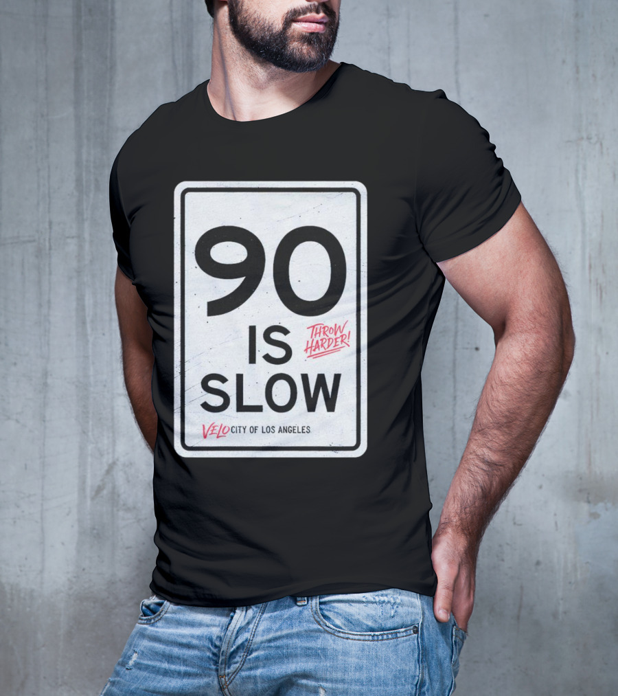 Throw Harder 90 Is Slow Velo City Of Los Angeles T-Shirt