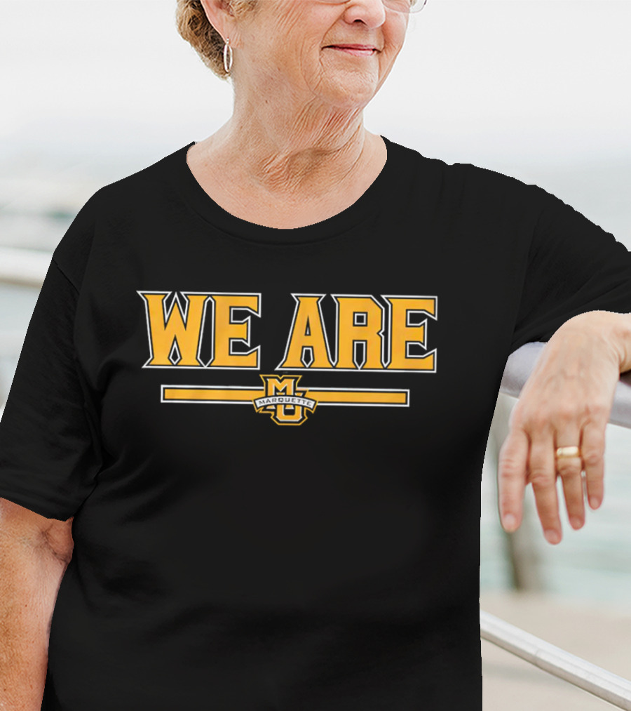 We Are Marquette Golden Eagles Basketball T-Shirt