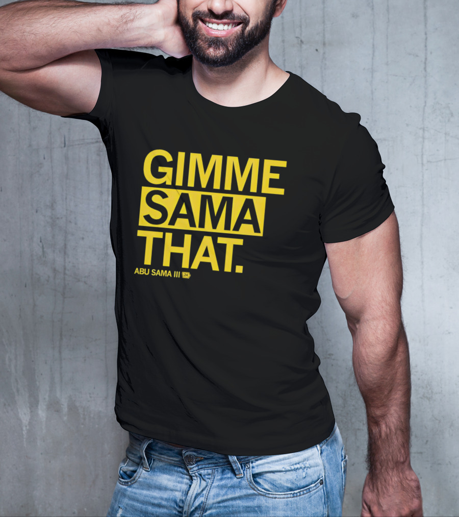 Gimme Sama That Abu Sama III 24 T-Shirt