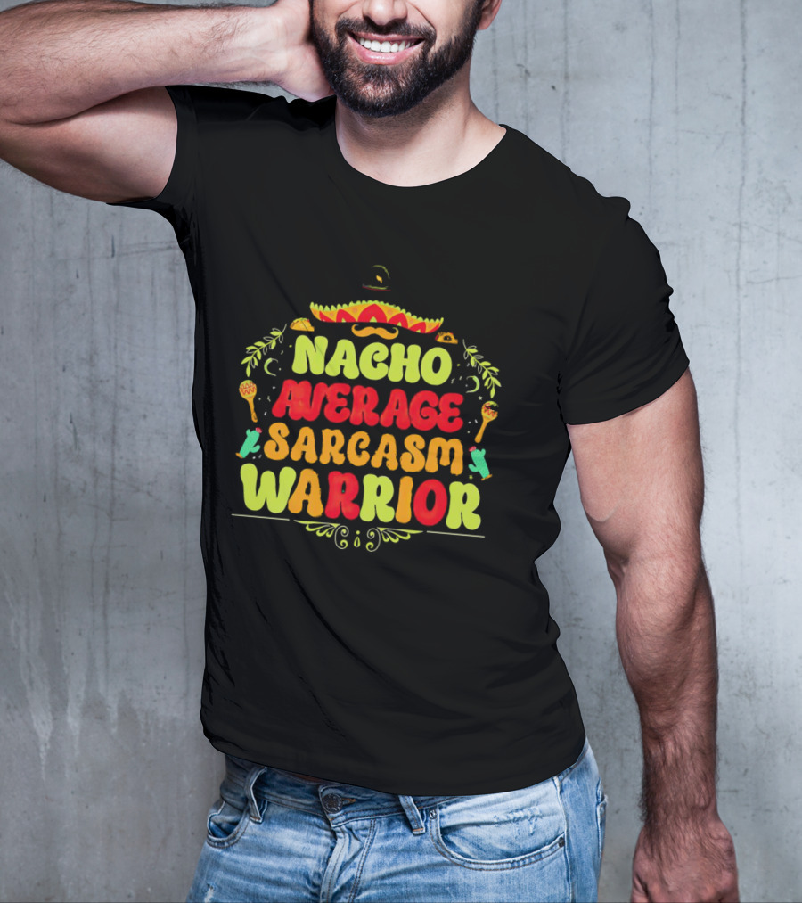Nacho Average Sarcasm Warrior Sombrero Taco T-Shirt