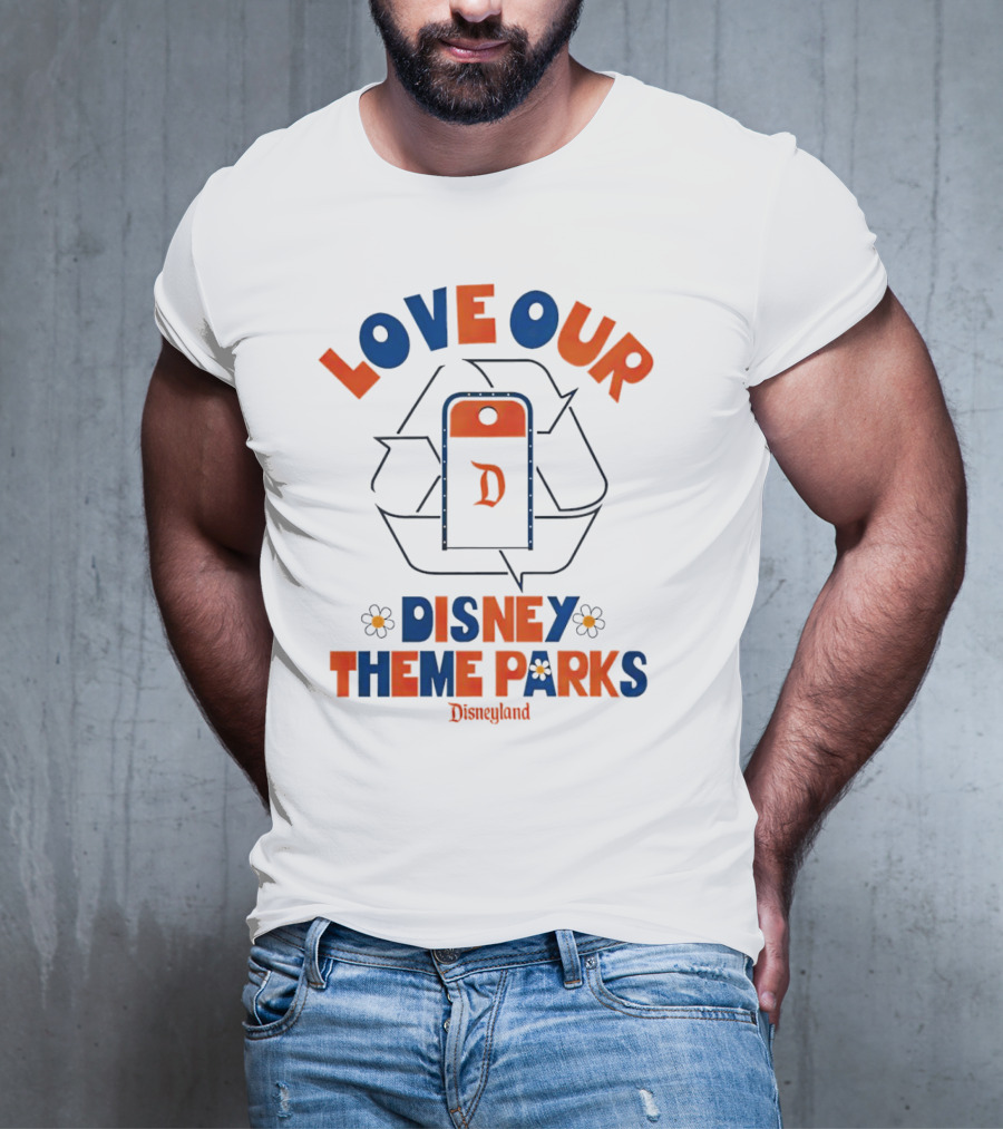 LOVE OUR DISNEY THEME PARKS DISNEYLAND T-Shirt
