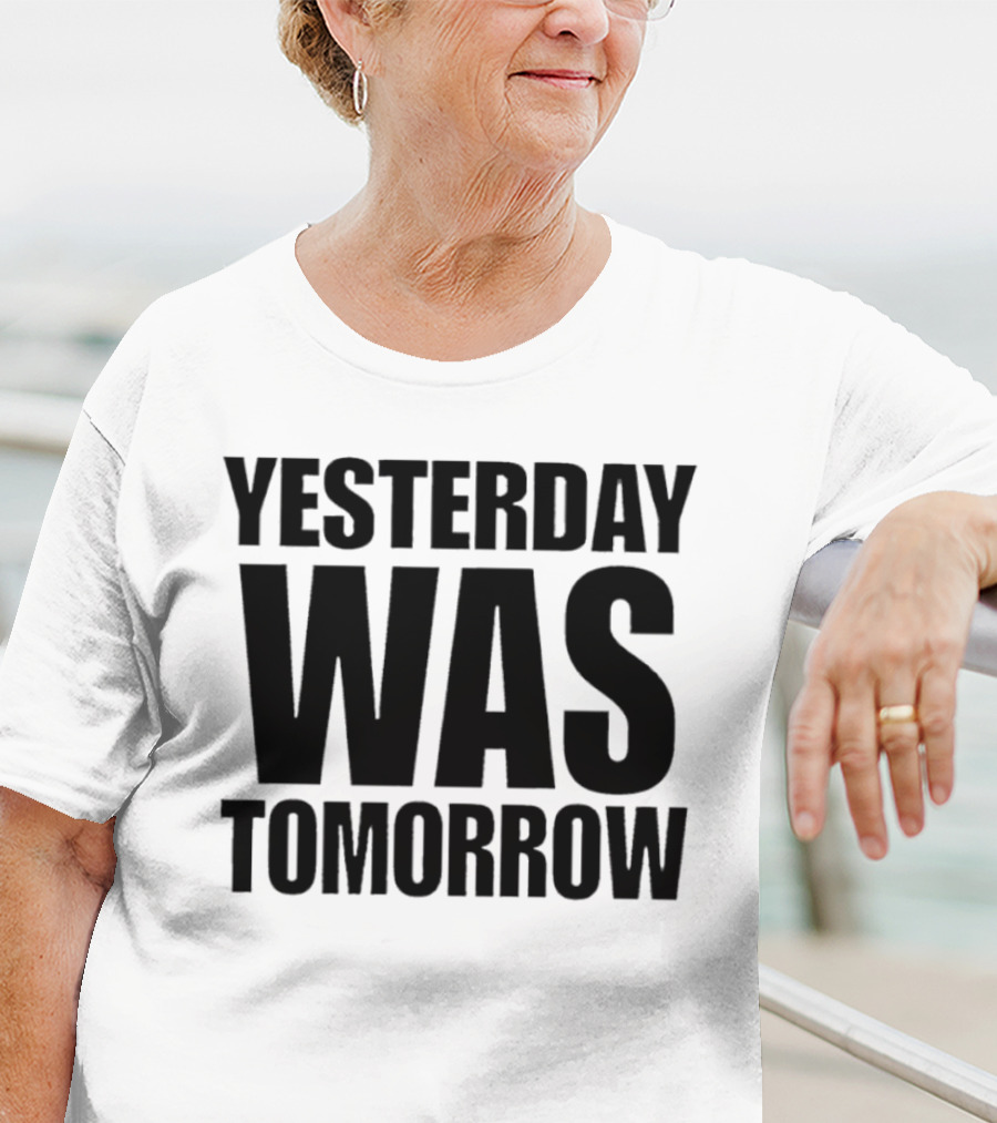 Yesterday Was Tomorrow Text T-Shirt