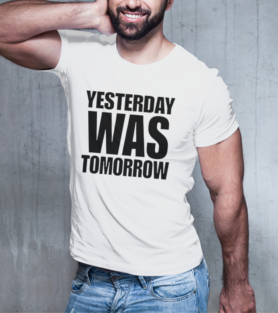 Yesterday Was Tomorrow Text T-Shirt