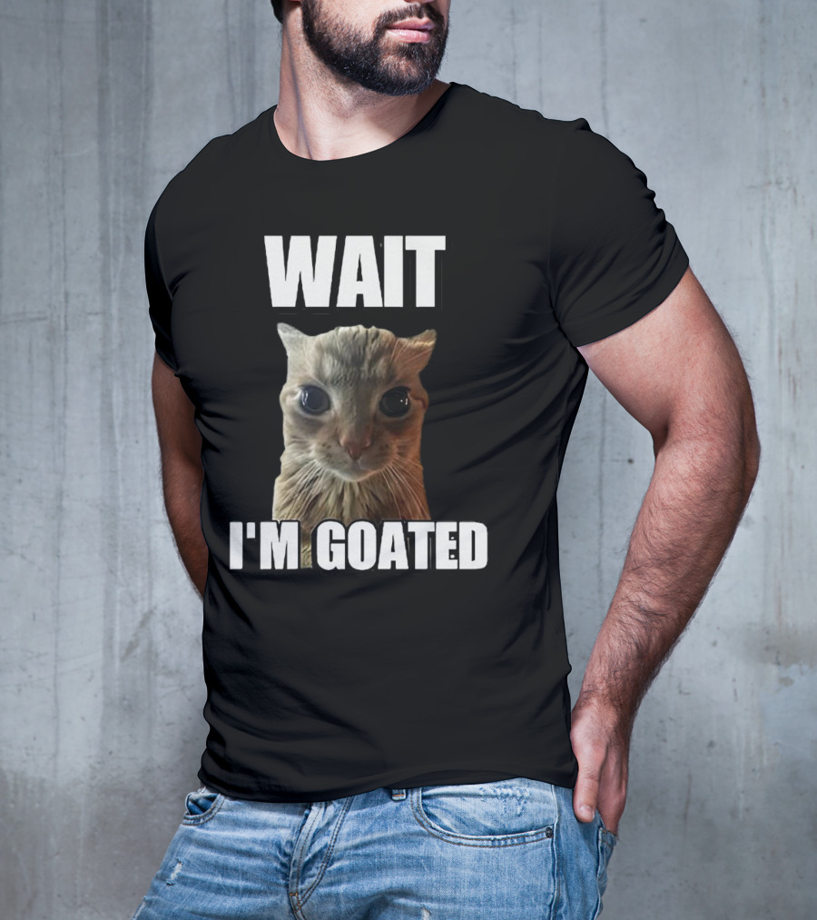 WAIT I'M GOATED Cat Meme T-Shirt
