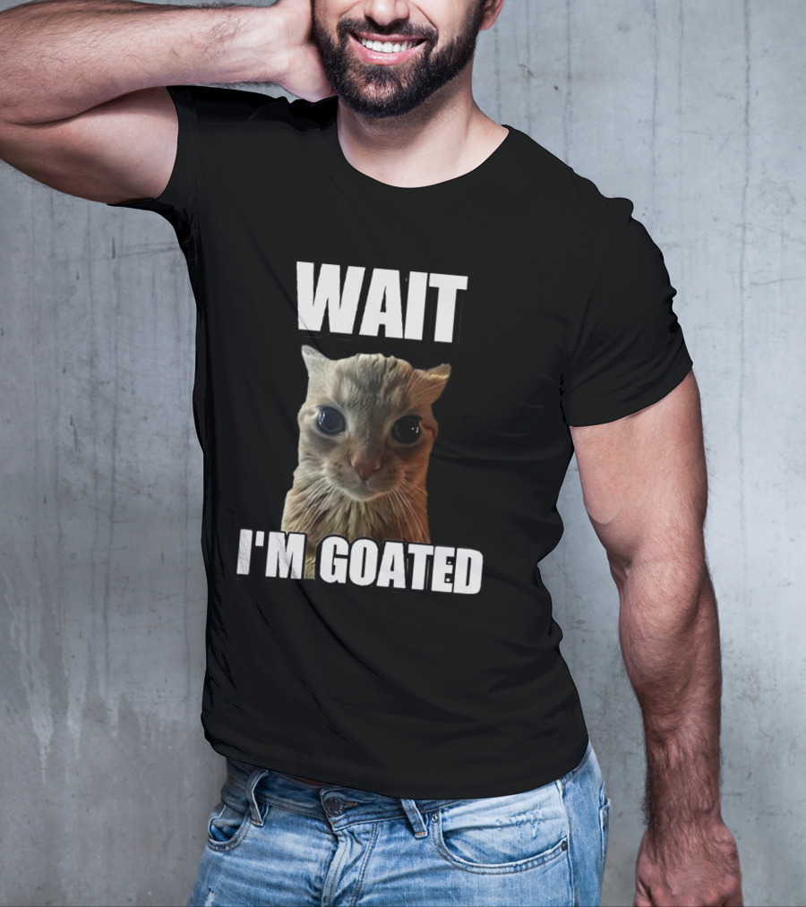 WAIT I'M GOATED Cat Meme T-Shirt