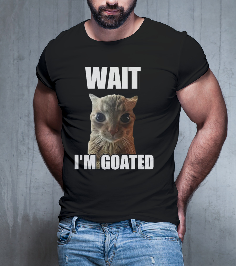 WAIT I'M GOATED Cat Meme T-Shirt