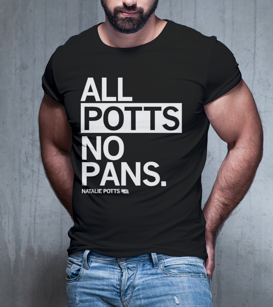 All Potts No Pans Natalie Potts 40 T-Shirt