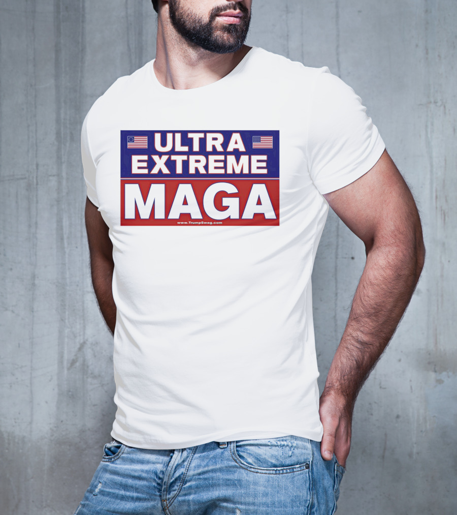 ULTRA EXTREME MAGA America Flags Political T-Shirt