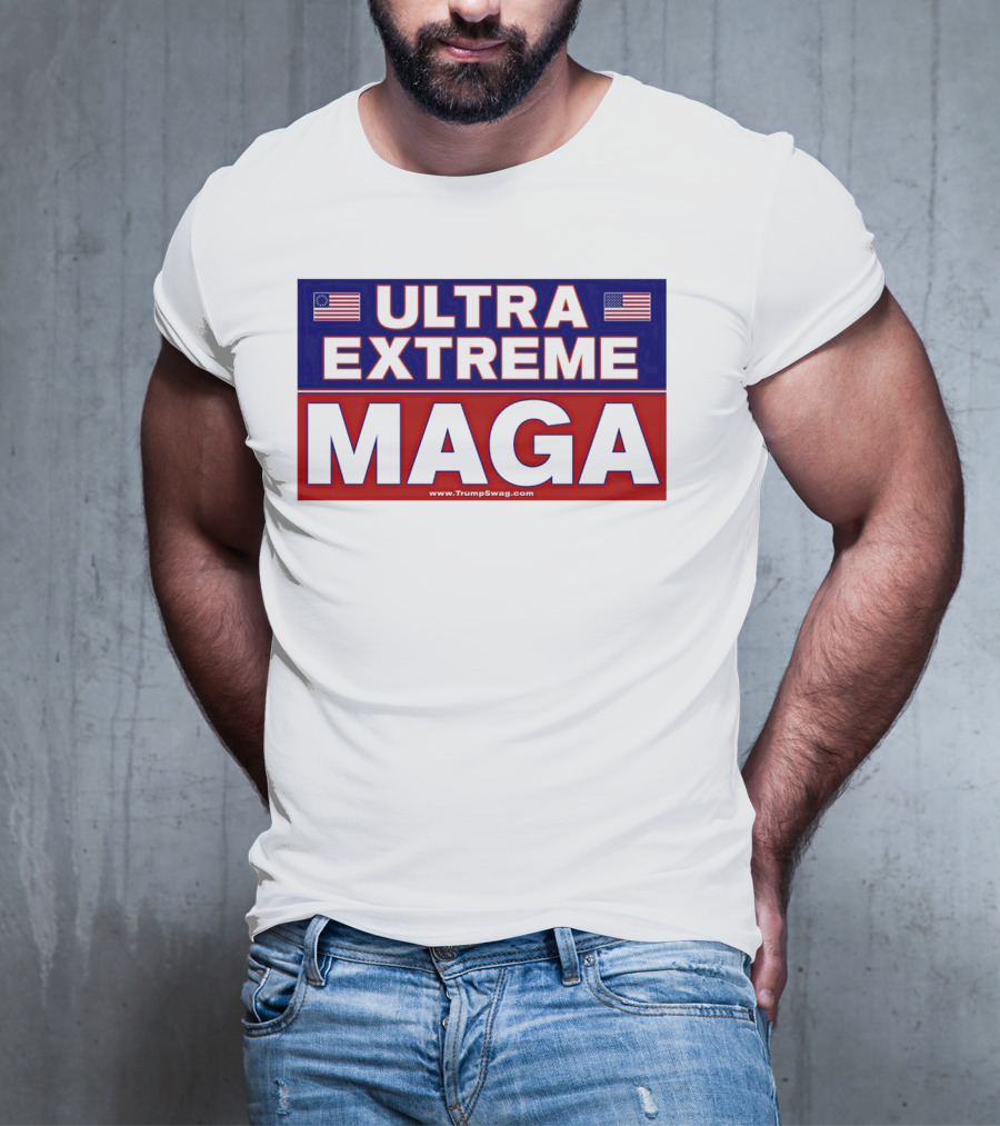 ULTRA EXTREME MAGA America Flags Political T-Shirt