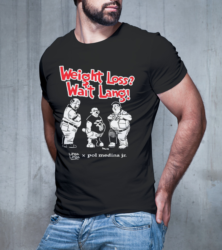 Weight Loss Wait Lang Linya Linya Pol Medina Jr Collaboration T-Shirt
