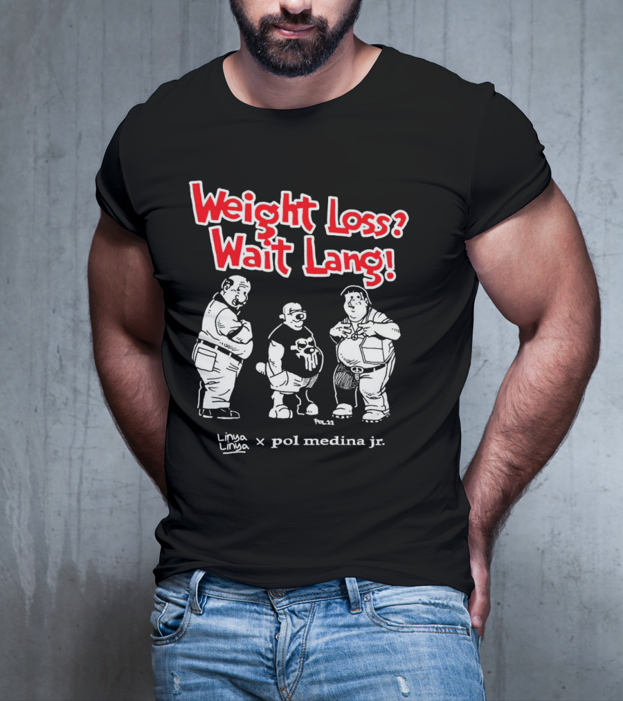Weight Loss Wait Lang Linya Linya Pol Medina Jr Collaboration T-Shirt