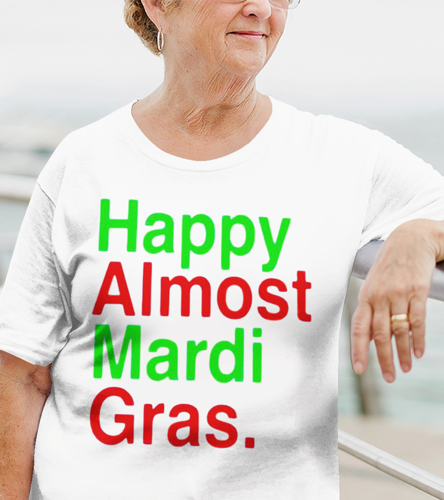 Happy Almost Mardi Gras Colorful T-Shirt