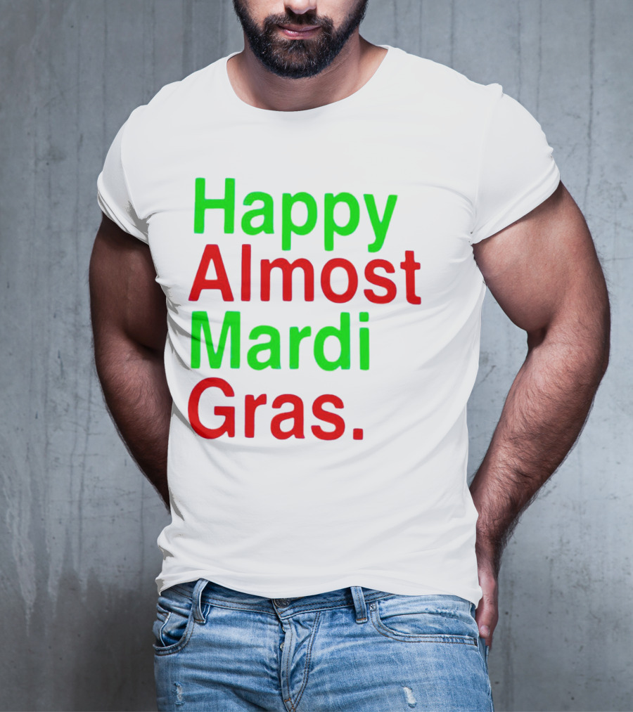 Happy Almost Mardi Gras Colorful T-Shirt