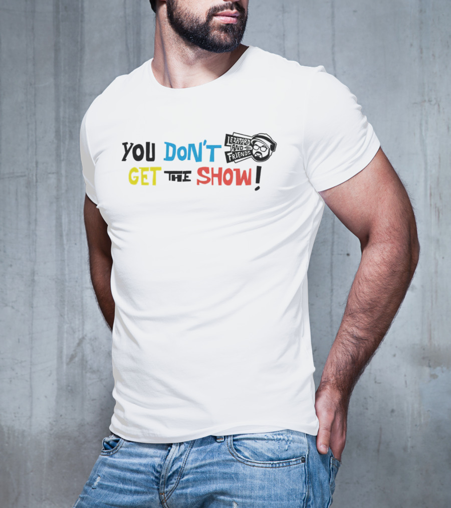 You Don’t Get The Show Le Batard And Friends T-Shirt